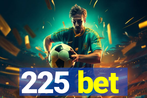 225 bet